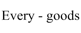 EVERY - GOODS
