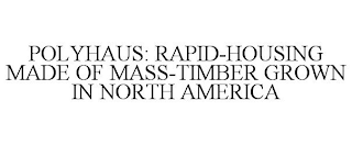 POLYHAUS: RAPID-HOUSING MADE OF MASS-TIMBER GROWN IN NORTH AMERICA