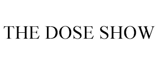 THE DOSE SHOW