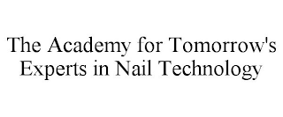 THE ACADEMY FOR TOMORROW'S EXPERTS IN NAIL TECHNOLOGY