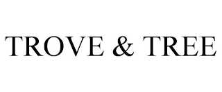 TROVE & TREE