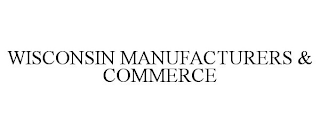 WISCONSIN MANUFACTURERS & COMMERCE