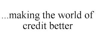 ...MAKING THE WORLD OF CREDIT BETTER