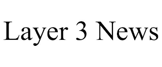 LAYER 3 NEWS