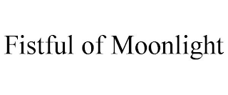 FISTFUL OF MOONLIGHT trademark