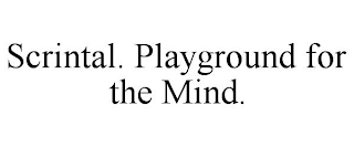 SCRINTAL. PLAYGROUND FOR THE MIND. trademark