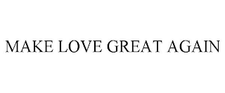 MAKE LOVE GREAT AGAIN trademark