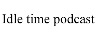 IDLE TIME PODCAST