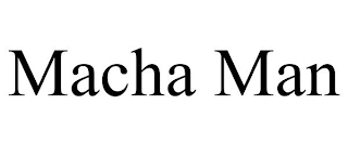 MACHA MAN