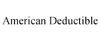 AMERICAN DEDUCTIBLE