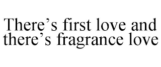 THERE'S FIRST LOVE AND THERE'S FRAGRANCE LOVE