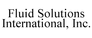 FLUID SOLUTIONS INTERNATIONAL, INC.