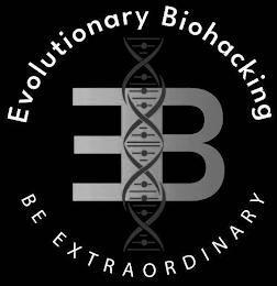 EB EVOLUTIONARY BIOHACKING BE EXTRAORDINARY