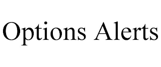 OPTIONS ALERTS