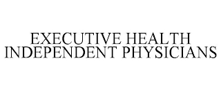 EXECUTIVE HEALTH INDEPENDENT PHYSICIANS