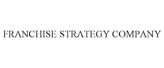 FRANCHISE STRATEGY COMPANY