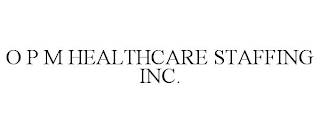 O P M HEALTHCARE STAFFING INC.