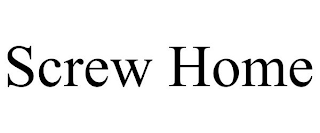 SCREW HOME