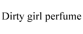 DIRTY GIRL PERFUME