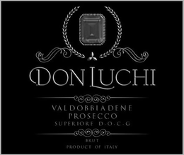 DON LUCHI VALDOBBIADENE PROSECCO SUPERIORE D.O.C.G. BRUT PRODUCT OF ITALY