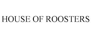 HOUSE OF ROOSTERS