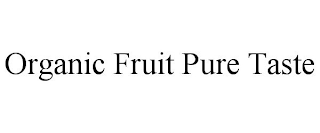 ORGANIC FRUIT PURE TASTE