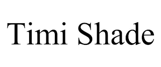 TIMI SHADE