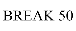 BREAK 50