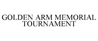 GOLDEN ARM MEMORIAL TOURNAMENT