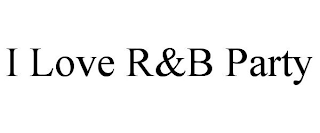 I LOVE R&B PARTY
