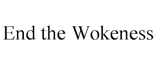 END THE WOKENESS