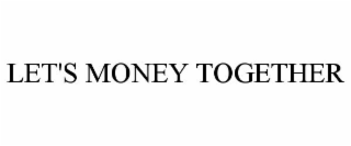 LET'S MONEY TOGETHER