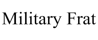 MILITARY FRAT