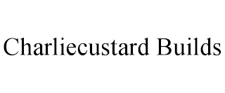 CHARLIECUSTARD BUILDS