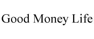 GOOD MONEY LIFE