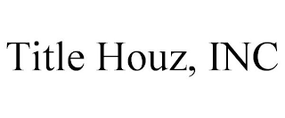 TITLE HOUZ, INC