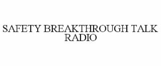 SAFETY BREAKTHROUGH TALK RADIO