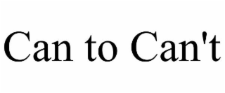 CAN TO CAN'T