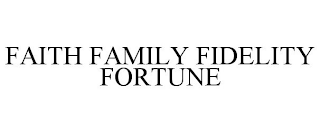 FAITH FAMILY FIDELITY FORTUNE
