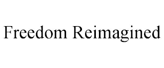 FREEDOM REIMAGINED