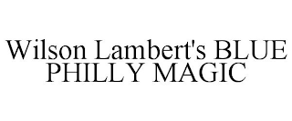 WILSON LAMBERT'S BLUE PHILLY MAGIC