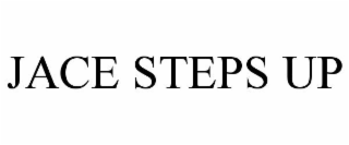 JACE STEPS UP