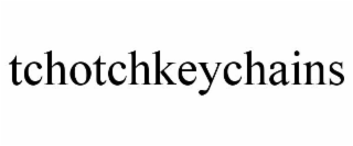 TCHOTCHKEYCHAINS