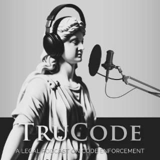 TRUCODE A LEGAL PODCAST ON CODE ENFORCEMENT