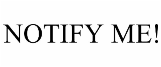 NOTIFY ME!