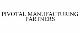 PIVOTAL MANUFACTURING PARTNERS