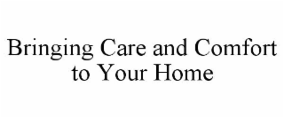 BRINGING CARE AND COMFORT TO YOUR HOME