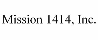 MISSION 1414, INC.