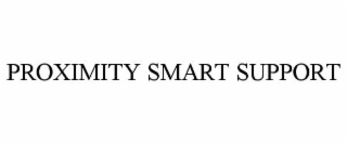 PROXIMITY SMART SUPPORT