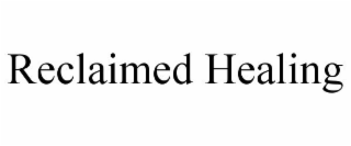 RECLAIMED HEALING